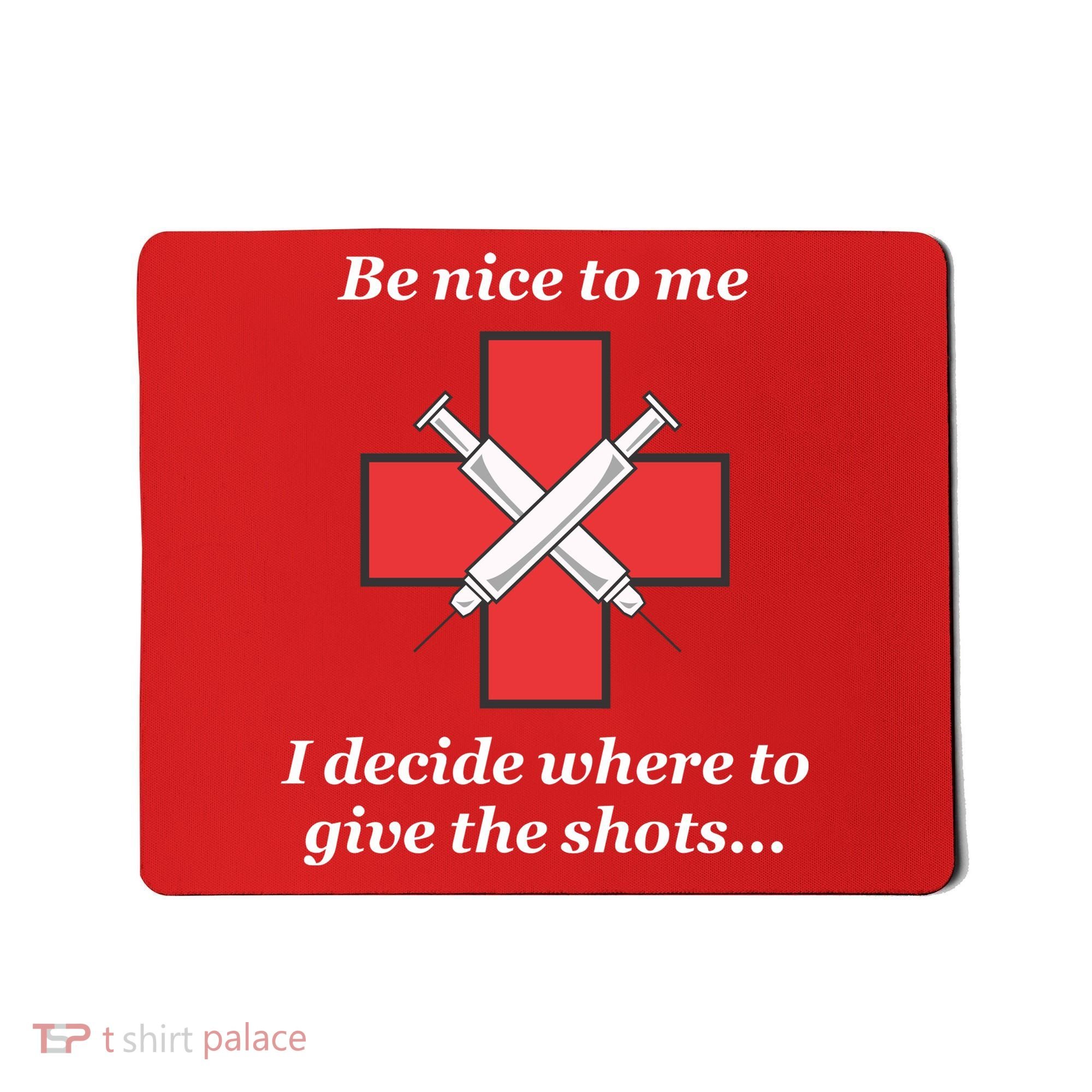 Be Nice To Me Nurse I Decide Where The Shots Go Funny Mousepad