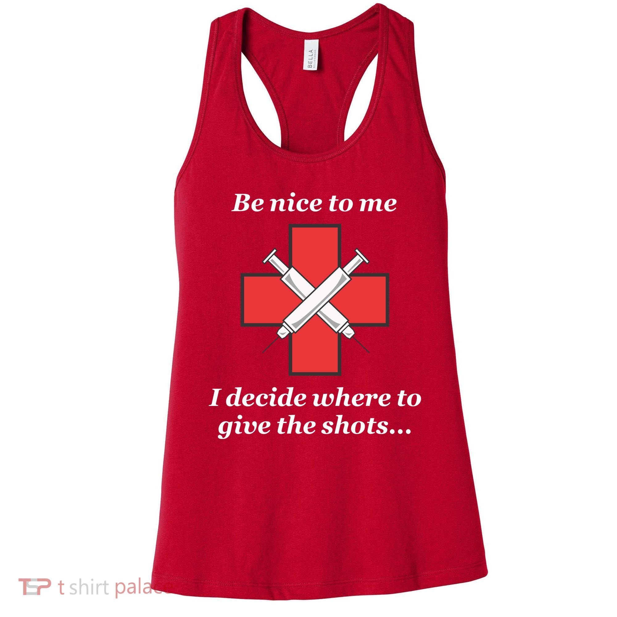 Be Nice To Me Nurse I Decide Where The Shots Go Funny Women's Tank Top