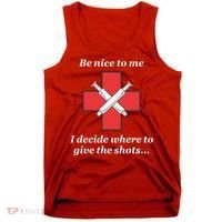 Be Nice To Me Nurse I Decide Where The Shots Go Funny Tank Top thumb 0