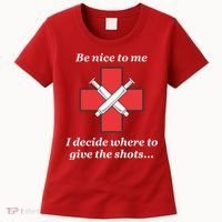 Be Nice To Me Nurse I Decide Where The Shots Go Funny Women's T-Shirt thumb 0