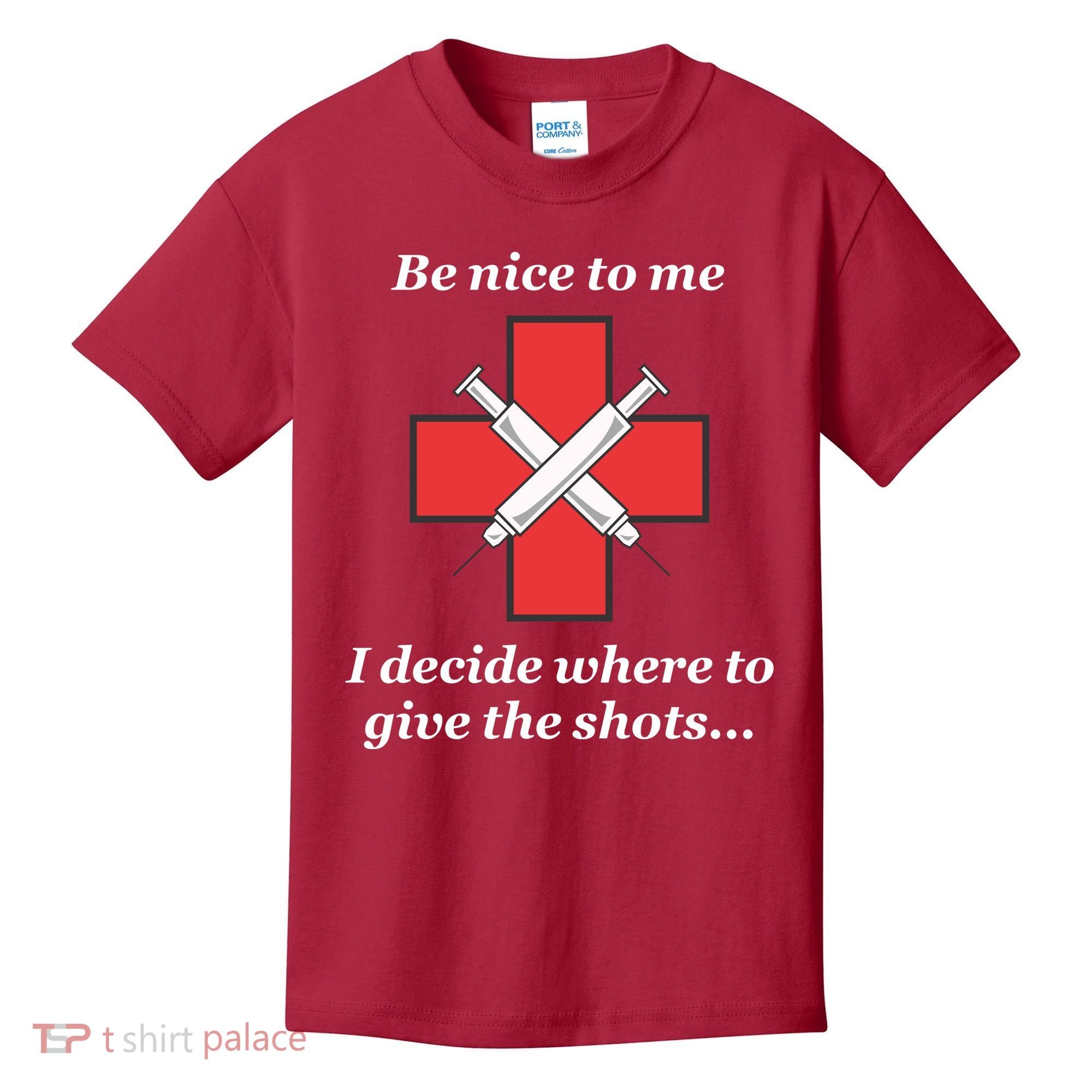 Be Nice To Me Nurse I Decide Where The Shots Go Funny Kids T-Shirt