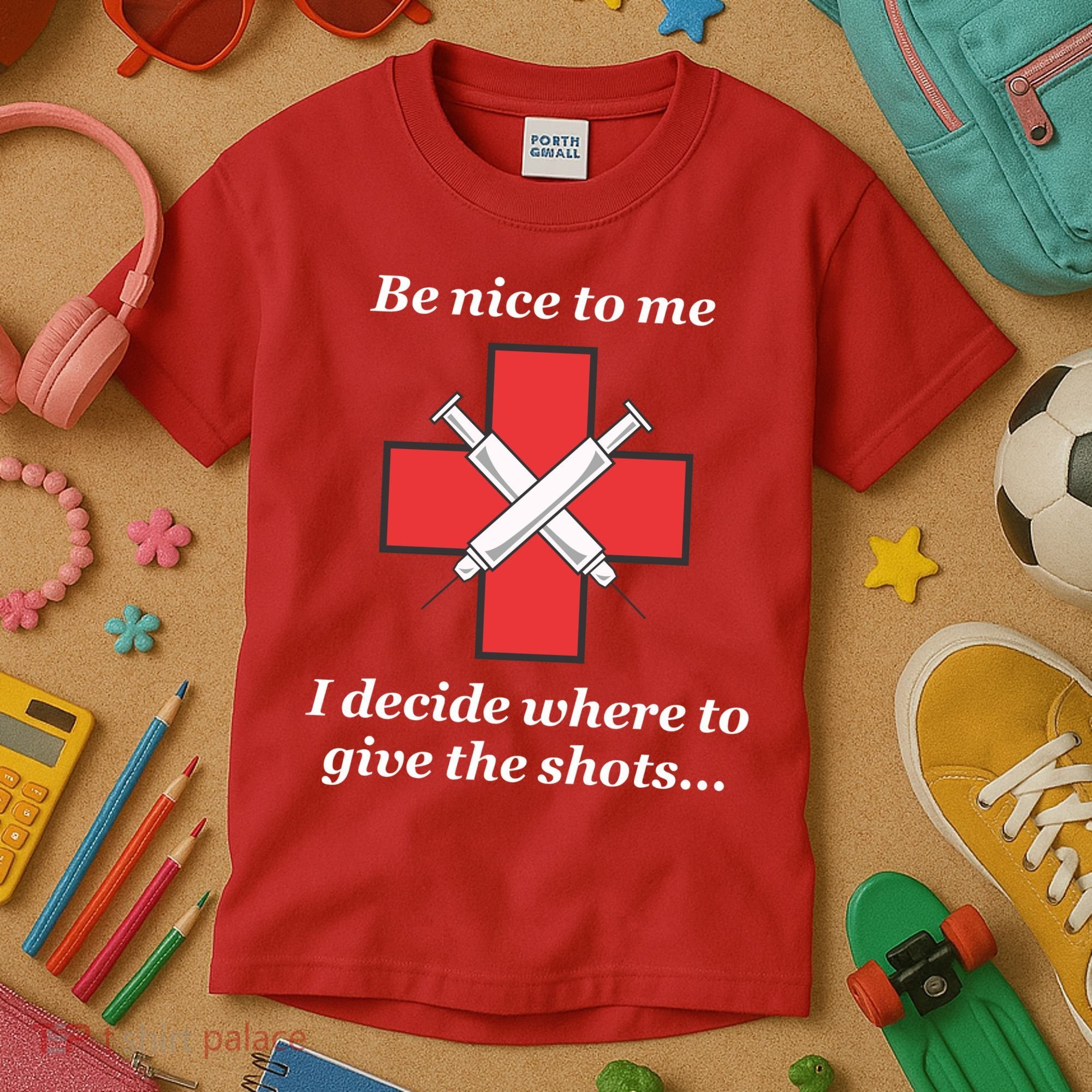 Be Nice To Me Nurse I Decide Where The Shots Go Funny Kids T-Shirt