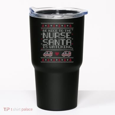 Be Nice To The Nurse Santa Is Watching Tumbler