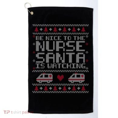Be Nice To The Nurse Santa Is Watching Golf Towel