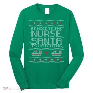 Be Nice To The Nurse Santa Is Watching Long Sleeve Shirt