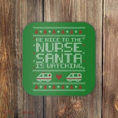 Be Nice To The Nurse Santa Is Watching Coaster