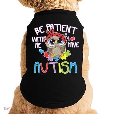 Be Patient With Me Autism Owl Doggie Tank