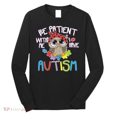 Be Patient With Me Autism Owl Long Sleeve Shirt