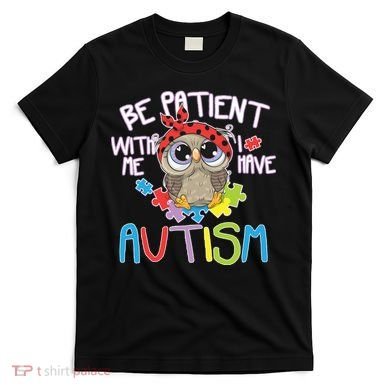 Be Patient With Me Autism Owl T-Shirt