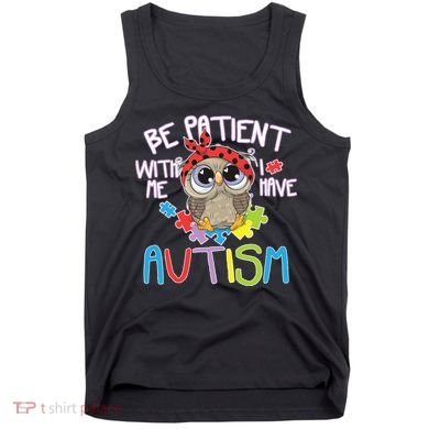 Be Patient With Me Autism Owl Tank Top