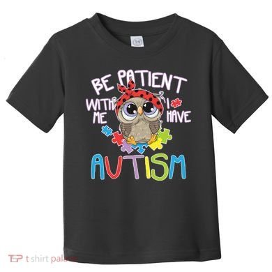 Be Patient With Me Autism Owl Toddler T-Shirt