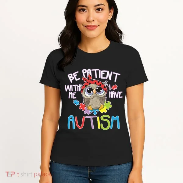 Be Patient With Me Autism Owl Women's T-Shirt