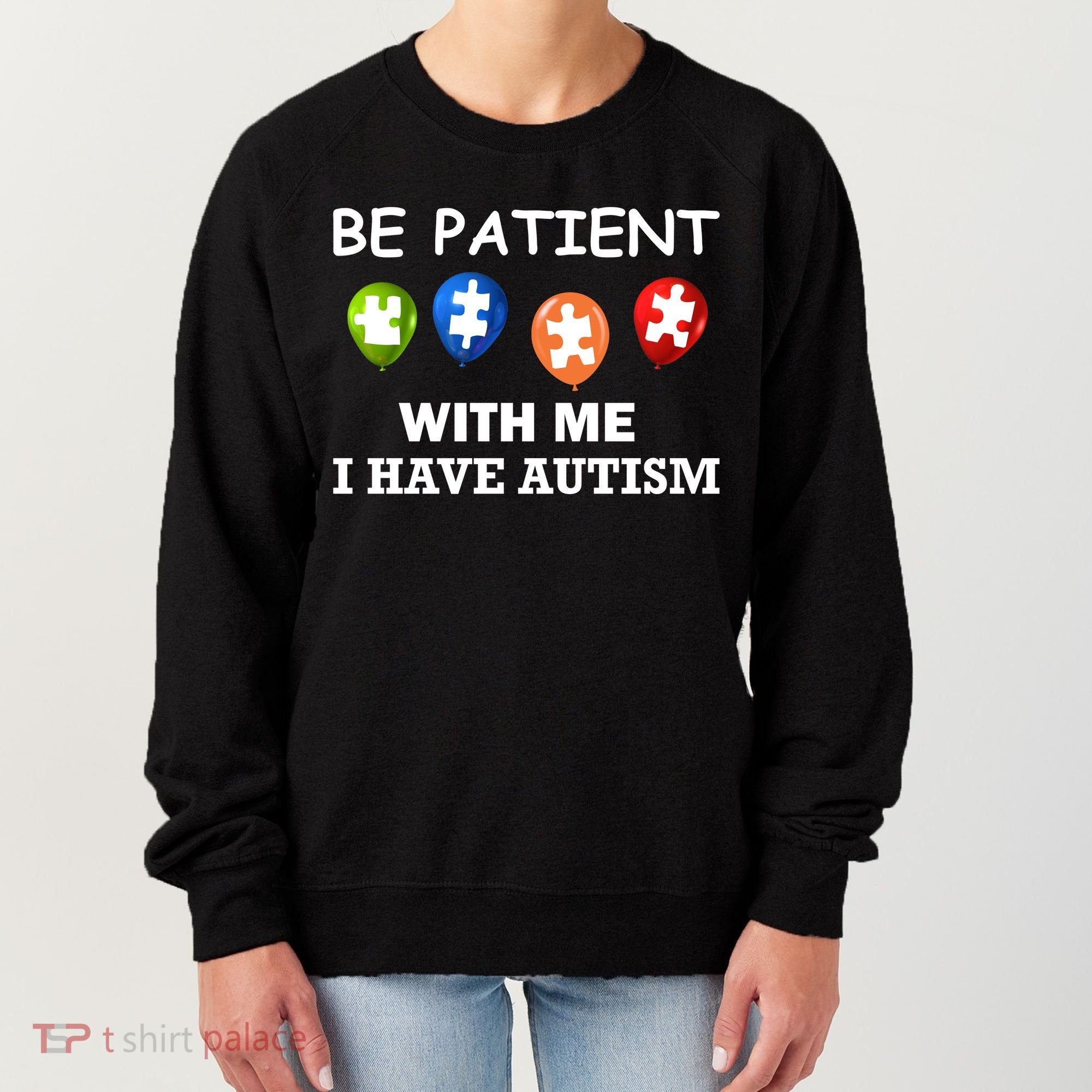 Be Patient With Me I Have Autism Women's Sweatshirt