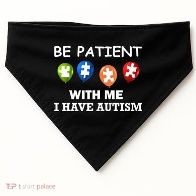 Be Patient With Me I Have Autism USA-Made Doggie Bandana