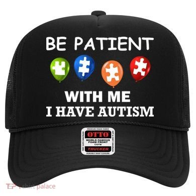 Be Patient With Me I Have Autism Hat