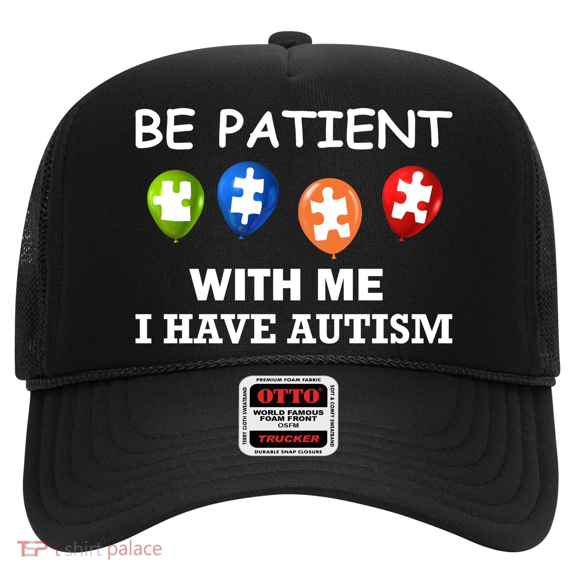Be Patient With Me I Have Autism Hat