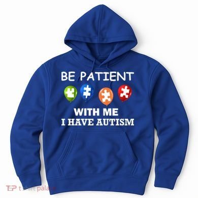 Be Patient With Me I Have Autism Hoodie