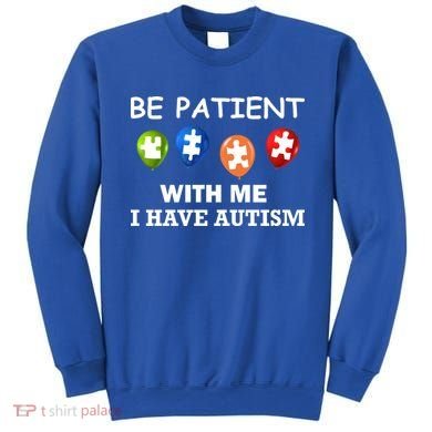 Be Patient With Me I Have Autism Sweatshirt