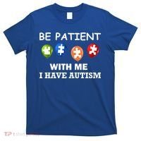 Be Patient With Me I Have Autism T-Shirt thumb 0