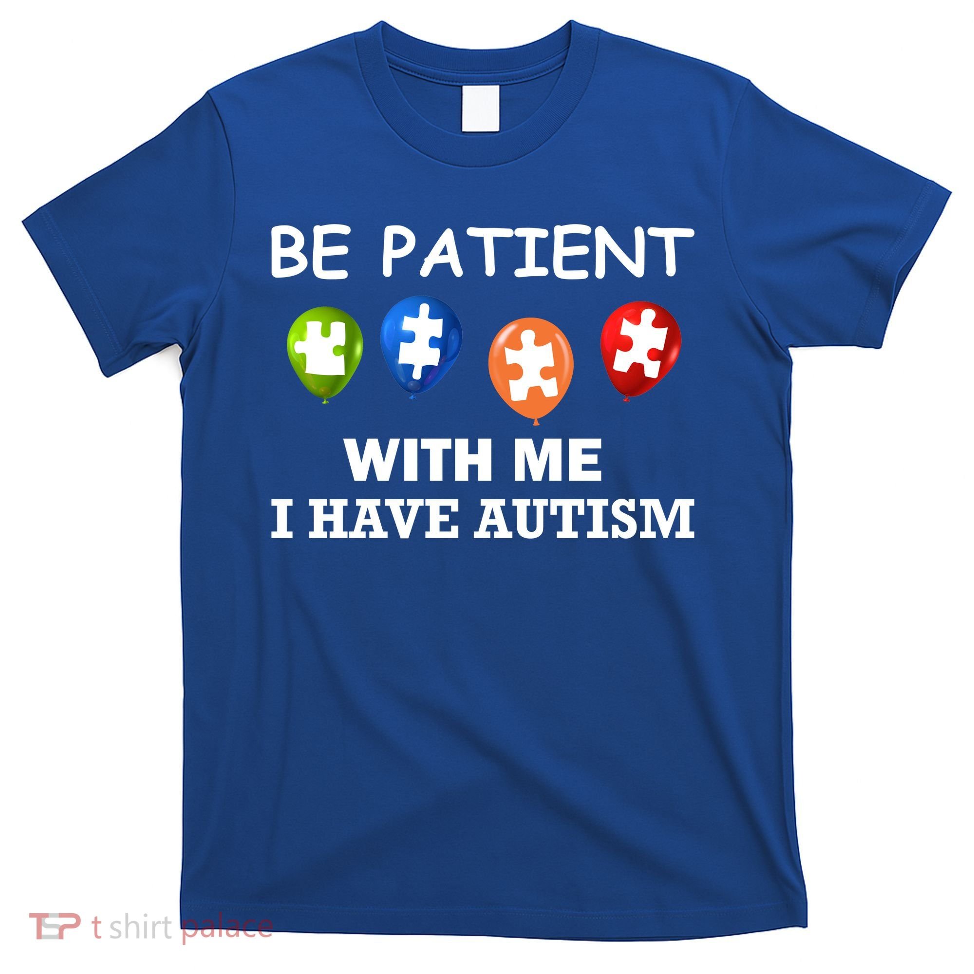 Be Patient With Me I Have Autism T-Shirt