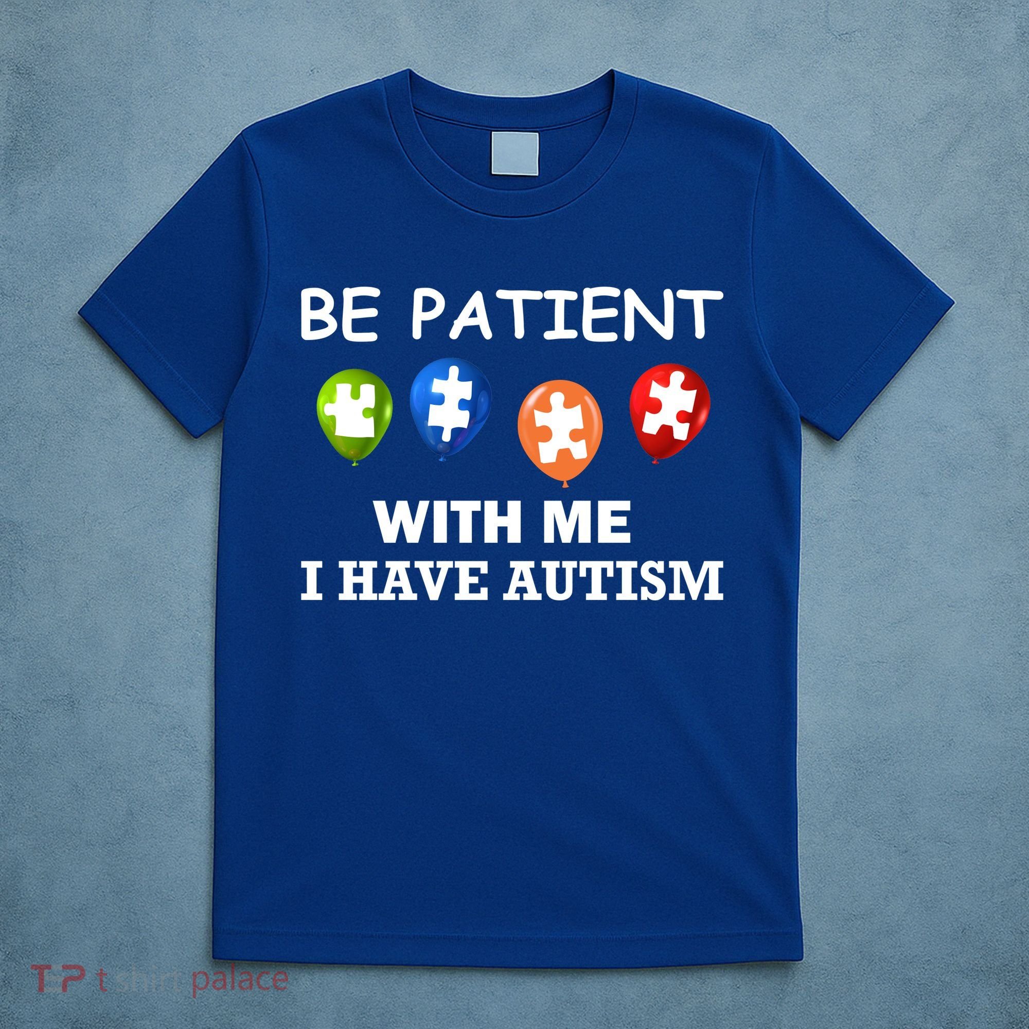Be Patient With Me I Have Autism T-Shirt