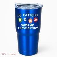 Be Patient With Me I Have Autism Tumbler thumb 0