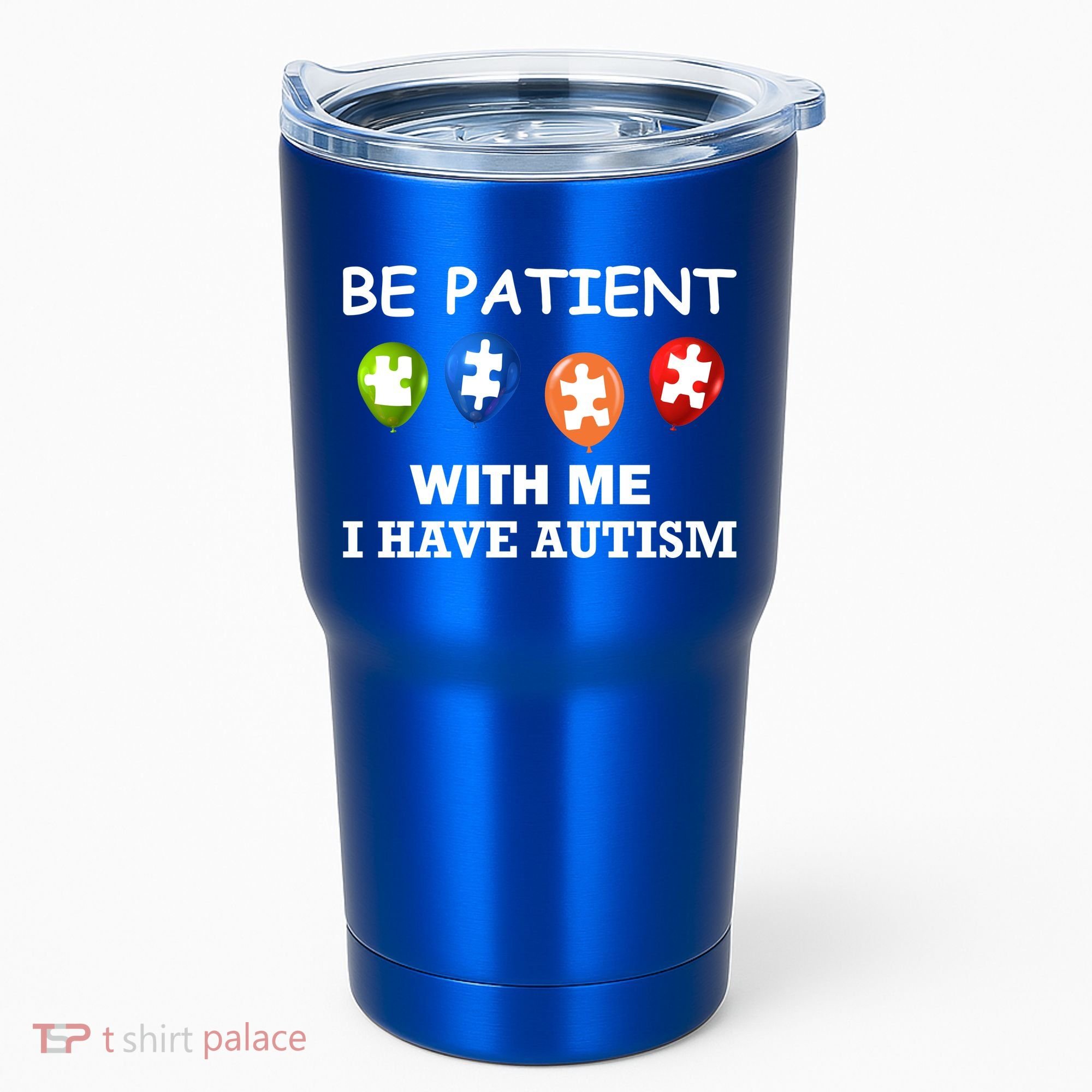 Be Patient With Me I Have Autism Tumbler
