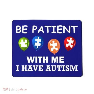 Be Patient With Me I Have Autism Mousepad