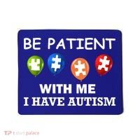 Be Patient With Me I Have Autism Mousepad thumb 0