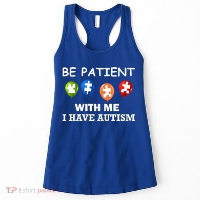 Be Patient With Me I Have Autism Women's Tank Top