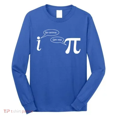 Be Rational Get Real Pi Math Long Sleeve Shirt