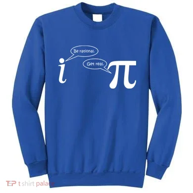 Be Rational Get Real Pi Math Sweatshirt