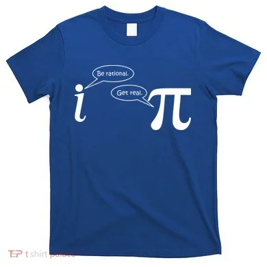 Be Rational Get Real Pi Math T-Shirt