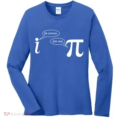 Be Rational Get Real Pi Math Women's Long Sleeve Shirt