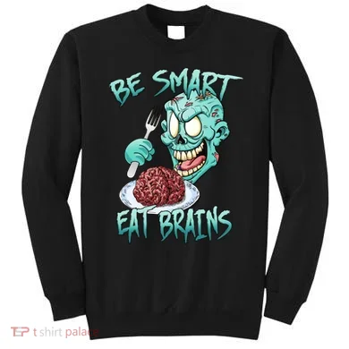 Be Smart Eat Brains Sweatshirt