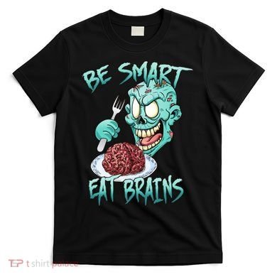 Be Smart Eat Brains T-Shirt