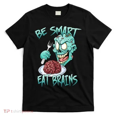 Be Smart Eat Brains T-Shirt