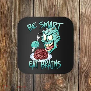 Be Smart Eat Brains Coaster