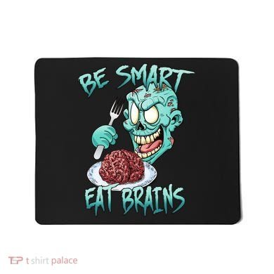 Be Smart Eat Brains Mousepad