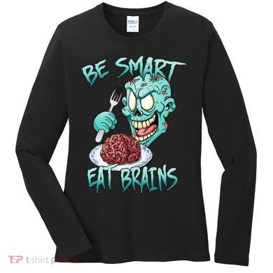 Be Smart Eat Brains Women's Long Sleeve Shirt