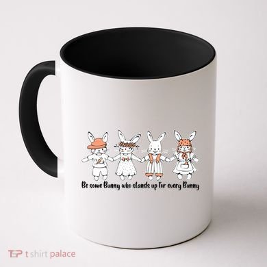 Be Some Bunny Who Stands Up For Some Bunny Coffee Mug