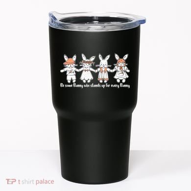 Be Some Bunny Who Stands Up For Some Bunny Tumbler