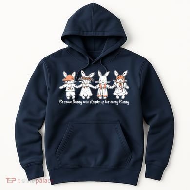Be Some Bunny Who Stands Up For Some Bunny Hoodie