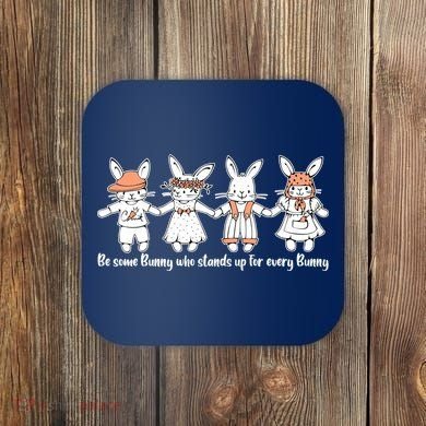 Be Some Bunny Who Stands Up For Some Bunny Coaster