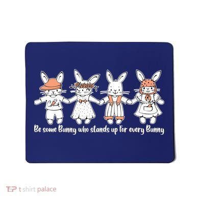 Be Some Bunny Who Stands Up For Some Bunny Mousepad