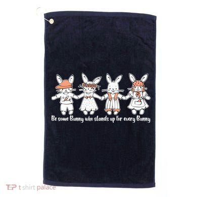 Be Some Bunny Who Stands Up For Some Bunny Golf Towel