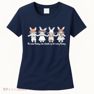 Be Some Bunny Who Stands Up For Some Bunny Women's T-Shirt