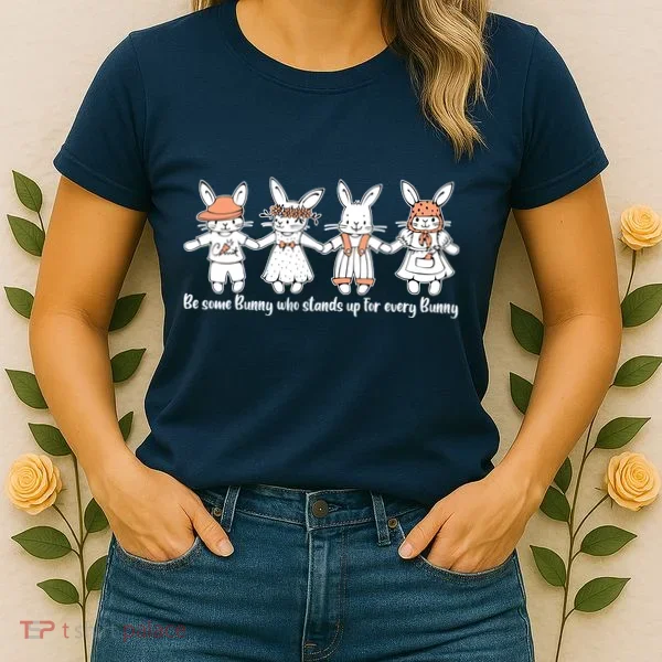 Be Some Bunny Who Stands Up For Some Bunny Women's T-Shirt