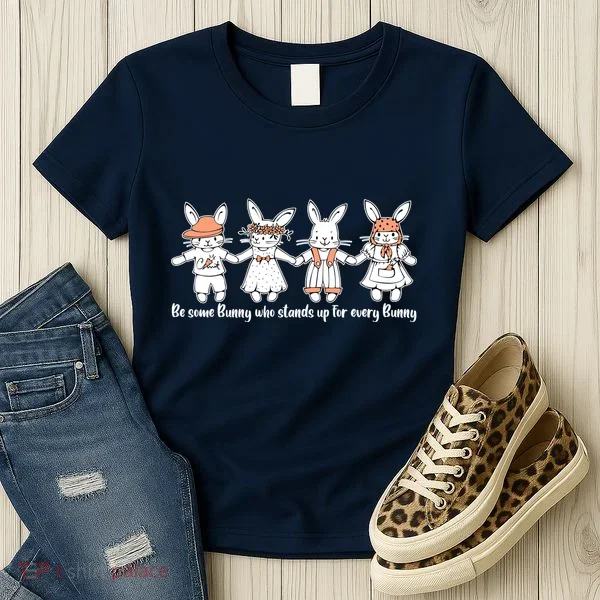 Be Some Bunny Who Stands Up For Some Bunny Women's T-Shirt