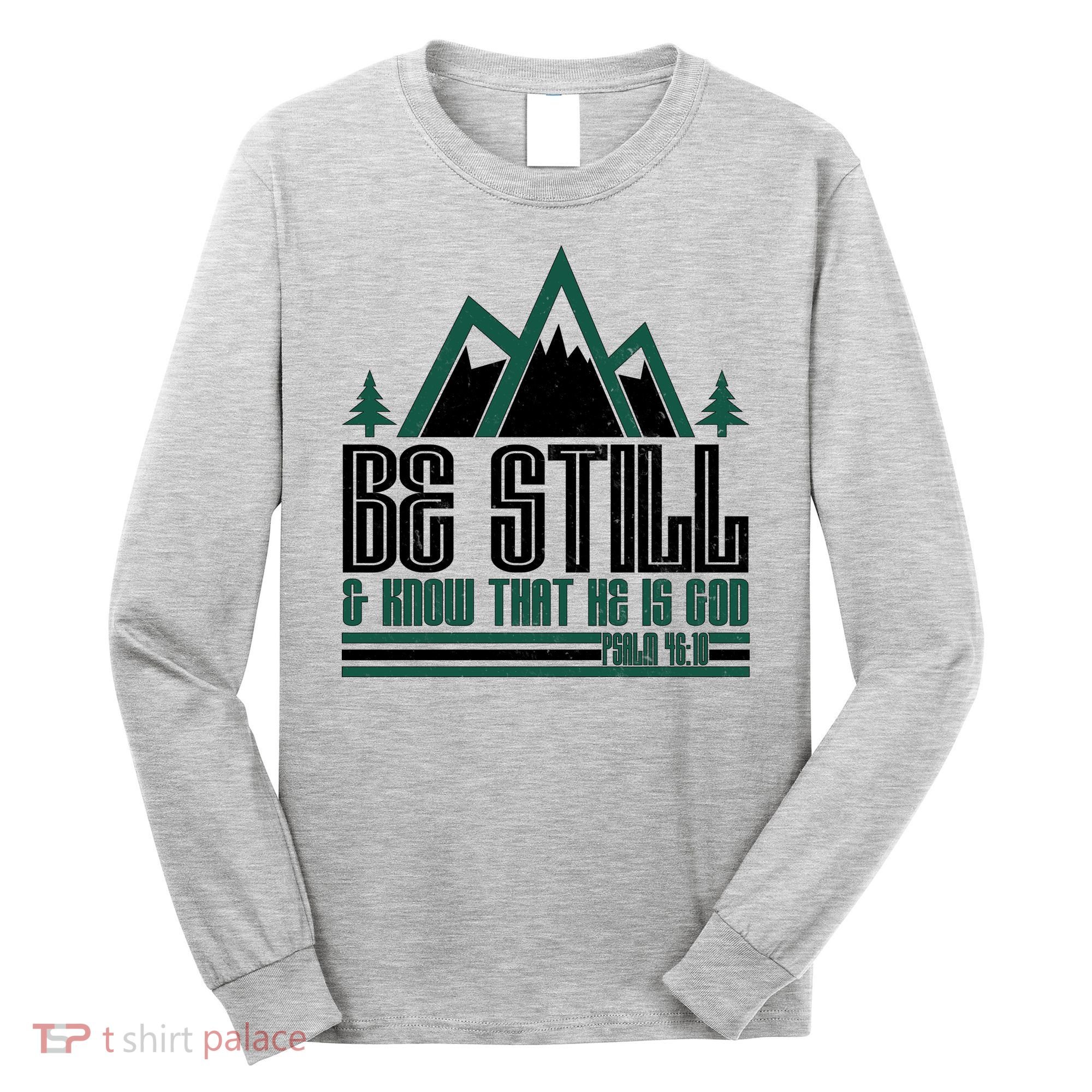 Be Still And Know That He Is God Long Sleeve Shirt